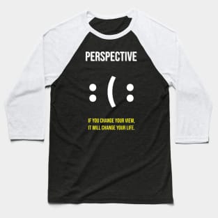 if you change your prespective Baseball T-Shirt